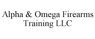 ALPHA & OMEGA FIREARMS TRAINING LLC