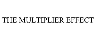 THE MULTIPLIER EFFECT