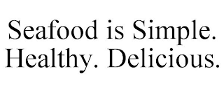 SEAFOOD IS SIMPLE. HEALTHY. DELICIOUS.