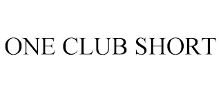 ONE CLUB SHORT