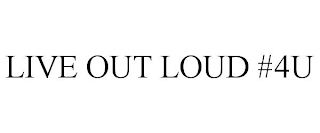 LIVE OUT LOUD #4U