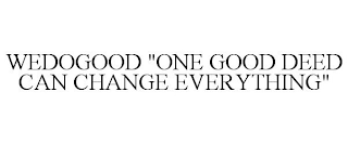 WEDOGOOD "ONE GOOD DEED CAN CHANGE EVERYTHING"