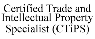 CERTIFIED TRADE AND INTELLECTUAL PROPERTY SPECIALIST (CTIPS)