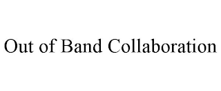 OUT OF BAND COLLABORATION