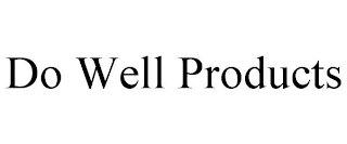 DO WELL PRODUCTS