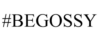 #BEGOSSY