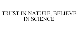 TRUST IN NATURE, BELIEVE IN SCIENCE