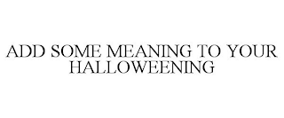 ADD SOME MEANING TO YOUR HALLOWEENING