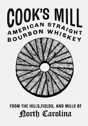 COOK'S MILL AMERICAN STRAIGHT BOURBON WHISKEY FROM THE HILLS, FIELDS, AND MILLS OF NORTH CAROLINA