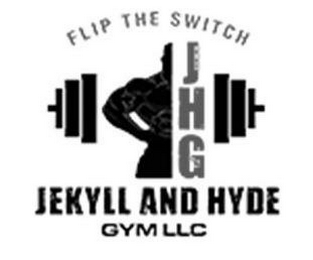 FLIP THE SWITCH JHG JEKYLL AND HYDE GYM LLC