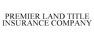 PREMIER LAND TITLE INSURANCE COMPANY