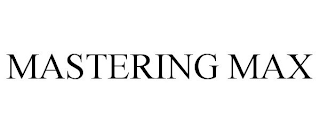 MASTERING MAX