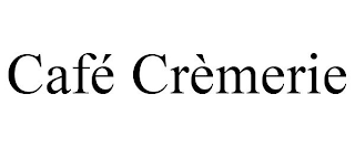 CAFÉ CRÈMERIE