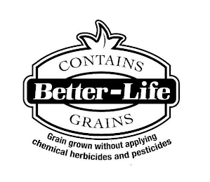 CONTAINS BETTER-LIFE GRAINS GRAIN GROWN WITHOUT APPLYING CHEMICAL HERBICIDES AND PESTICIDES