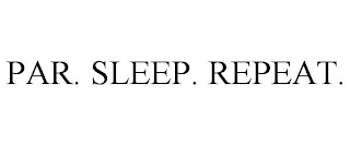 PAR. SLEEP. REPEAT.