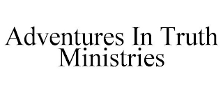 ADVENTURES IN TRUTH MINISTRIES