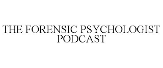 THE FORENSIC PSYCHOLOGIST PODCAST