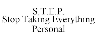 S.T.E.P. STOP TAKING EVERYTHING PERSONAL