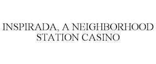 INSPIRADA, A NEIGHBORHOOD STATION CASINO