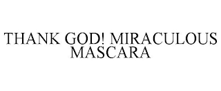 THANK GOD! MIRACULOUS MASCARA