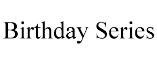 BIRTHDAY SERIES
