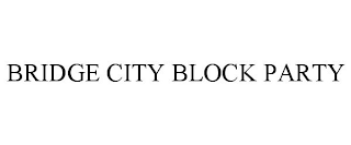 BRIDGE CITY BLOCK PARTY