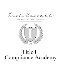 KISH RUSSELL GRANTS & COMPLIANCE I TITLE I COMPLIANCE ACADEMY