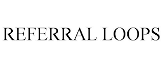 REFERRAL LOOPS