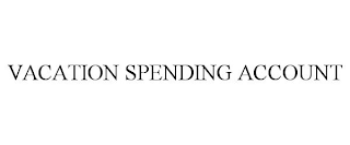 VACATION SPENDING ACCOUNT