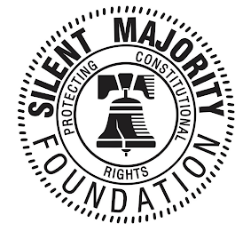 SILENT MAJORITY FOUNDATION PROTECTING CONSTITUTIONAL RIGHTS