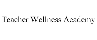 TEACHER WELLNESS ACADEMY