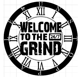 WELCOME TO THE 24/7 GRIND UNSTOPPABLE