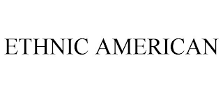 ETHNIC AMERICAN trademark