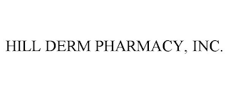 HILL DERM PHARMACY, INC.