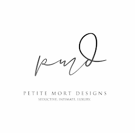 PMD PETITE MORT DESIGNS SEDUCTIVE. INTIMATE. LUXURY.