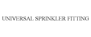 UNIVERSAL SPRINKLER FITTING