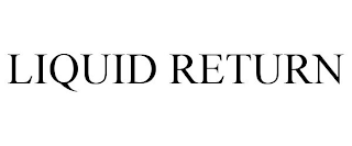 LIQUID RETURN