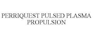 PERRIQUEST PULSED PLASMA PROPULSION