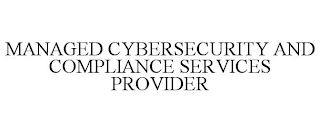 MANAGED CYBERSECURITY AND COMPLIANCE SERVICES PROVIDER