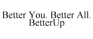 BETTER YOU. BETTER ALL. BETTERUP