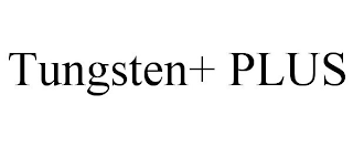 TUNGSTEN+ PLUS