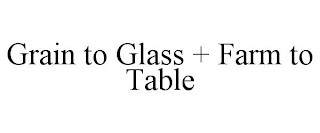 GRAIN TO GLASS + FARM TO TABLE