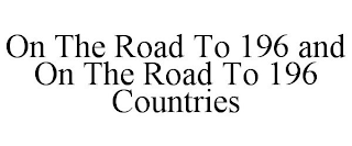 ON THE ROAD TO 196 AND ON THE ROAD TO 196 COUNTRIES