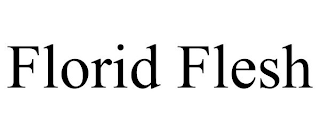 FLORID FLESH