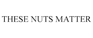 THESE NUTS MATTER