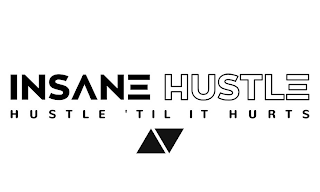 INSANE HUSTLE HUSTLE TIL IT HURTS