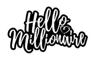 HELLO MILLIONAIRE