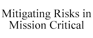 MITIGATING RISKS IN MISSION CRITICAL