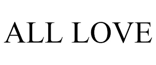 ALL LOVE