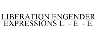 LIBERATION ENGENDER EXPRESSIONS L. - E. - E.